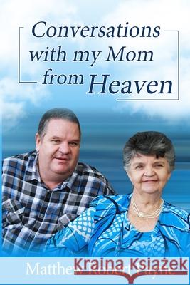 Conversations with my Mom from Heaven Matthew Robert Payne 9781648302329