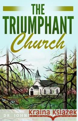 The Triumphant Church Johnny Woodar 9781648302848 Rwg Publishing