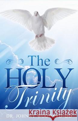 The HOLY TRINITY Johnny Woodar 9781648303104 Rwg Publishing