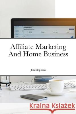 Affiliate Marketing And Home Business Jim Stephens 9781648303135 Econo Publishing Company