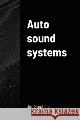 Auto sound systems Jim Stephens 9781648303210