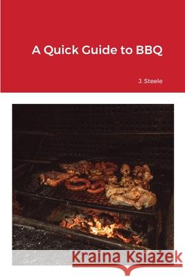 A Quick Guide to BBQ J. Steele 9781648303234