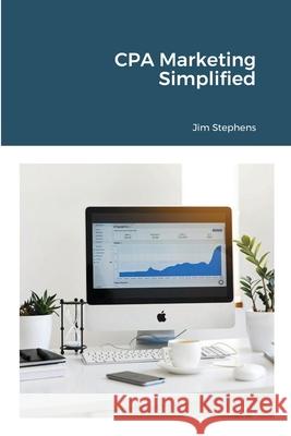 CPA Marketing Simplified Jim Stephens 9781648303319 Econo Publishing Company