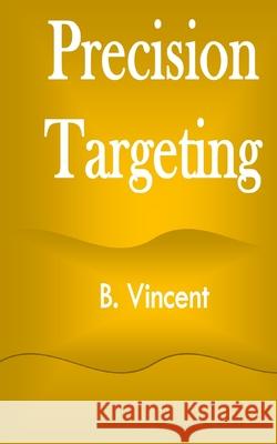 Precision Targeting B. Vincent 9781648303869 Rwg Marketing