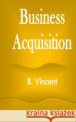 Business Acquisition B. Vincent 9781648303968 Rwg Marketing