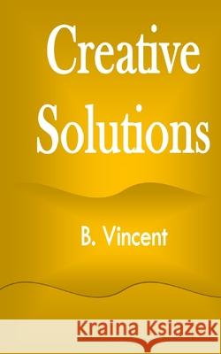 Creative Solutions B. Vincent 9781648304002 Rwg Marketing