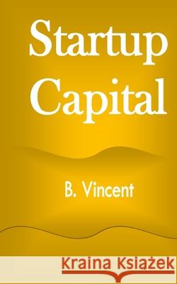 Startup Capital B. Vincent 9781648304026 Rwg Marketing