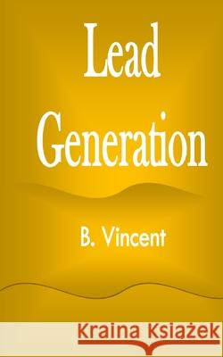 Lead Generation B. Vincent 9781648304163 Rwg Marketing