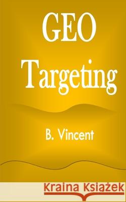 Geo Targeting B. Vincent 9781648304194 Rwg Marketing