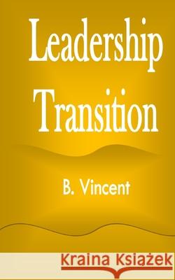 Leadership Transition B. Vincent 9781648304224 Rwg Marketing