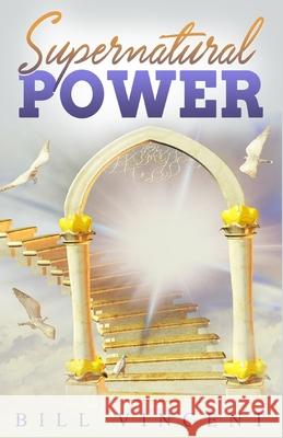 Supernatural Power Bill Vincent 9781648304453 Rwg Publishing