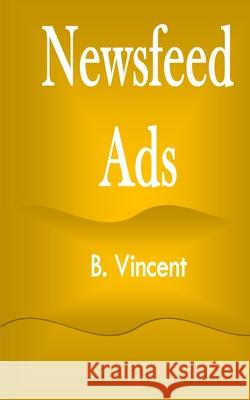 Newsfeed Ads B. Vincent 9781648304460 Rwg Marketing