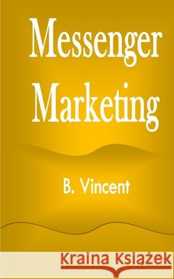 Messenger Marketing B. Vincent 9781648304521 Rwg Marketing