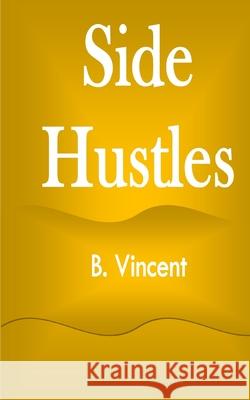 Side Hustles B. Vincent 9781648304552 Rwg Marketing