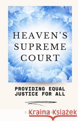 Heaven's Supreme Court: Providing Equal Justice for All Bill Vincent 9781648304712 Rwg Publishing