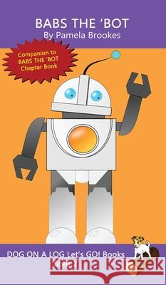 Babs The 'Bot: Sound-Out Phonics Books Help Developing Readers, including Students with Dyslexia, Learn to Read (Step 2 in a Systematic Series of Decodable Books) Pamela Brookes 9781648310591