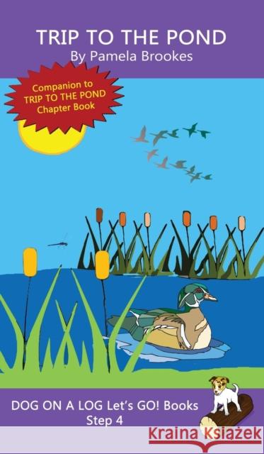 Trip To The Pond: Sound-Out Phonics Books Help Developing Readers, including Students with Dyslexia, Learn to Read (Step 4 in a Systematic Series of Decodable Books) Pamela Brookes 9781648310713 Dog on a Log Books