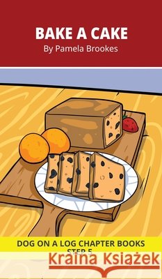 Bake a Cake Chapter Book: Decodable Chapter Book Series for Students Learning to Read. For Beginning Readers and Students with Dyslexia. (Step 5-Magic Pamela Brookes Brenda Hanna M. Ed Doan Trang 9781648312373 Dog on a Log Books