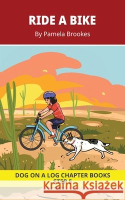 Ride a Bike Chapter Book: Decodable Chapter Book Series for Students Learning to Read. For Beginning Readers and Students with Dyslexia. (Step 5-Magic Pamela Brookes Brenda Hanna M. Ed Doan Trang 9781648312403 Dog on a Log Books