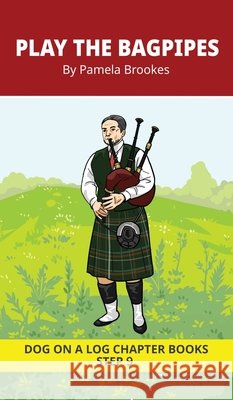 Play The Bagpipes Chapter Book: Decodable Chapter Book Series for Students Learning to Read. For Developing Readers and Students with Dyslexia. (Step Pamela Brookes Brenda Hanna M. Ed Doan Trang 9781648313011 Dog on a Log Books