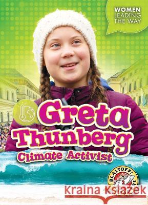 Greta Thunberg: Climate Activist Elizabeth Neuenfeldt 9781648346682 Blastoff! Readers