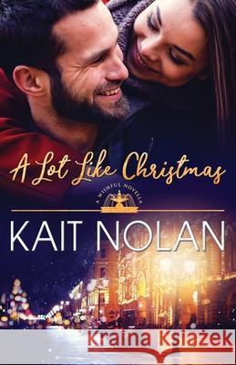 A Lot Like Christmas Kait Nolan 9781648350009 Take the Leap Publishing