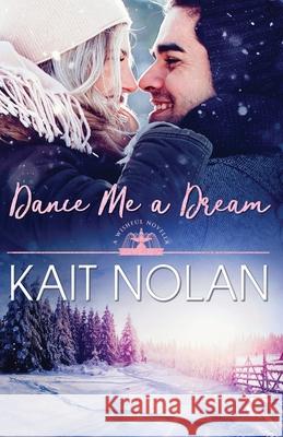 Dance Me A Dream Kait Nolan 9781648350054 Kait Nolan