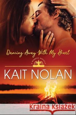 Dancing Away With My Heart Kait Nolan 9781648350085 Take the Leap Publishing