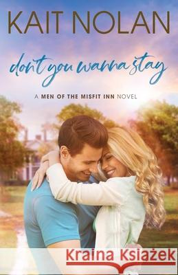 Don't You Wanna Stay Kait Nolan 9781648350269 Take the Leap Publishing