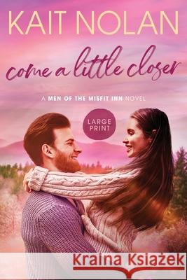 Come A Little Closer Kait Nolan 9781648350290 Take the Leap Publishing