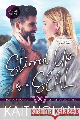 Stirred Up by a SEAL Kait Nolan   9781648350399 Take the Leap Publishing