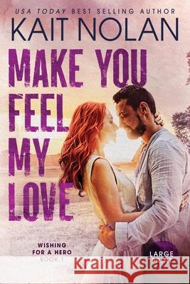 Make You Feel My Love Kait Nolan 9781648351846 Take the Leap Publishing