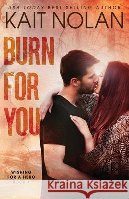 Burn For You Kait Nolan 9781648351891 Take the Leap Publishing