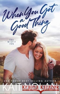 When You Got A Good Thing Kait Nolan 9781648352102