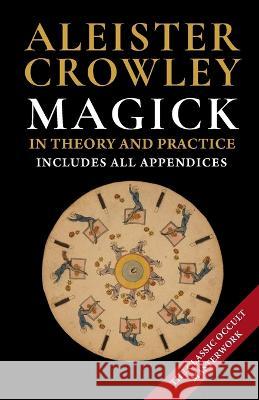 Magick in Theory and Practice Aleister Crowley   9781648370106 Echo Point Books & Media, LLC