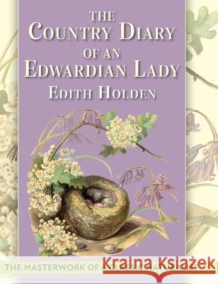 The Country Diary of An Edwardian Lady: A facsimile reproduction of a 1906 naturalist's diary Edith Holden   9781648370120 Echo Point Books & Media, LLC