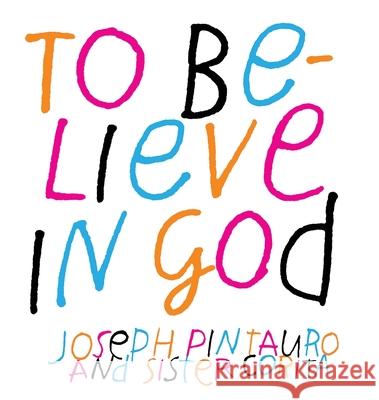 To Believe in God Joseph Pintauro, Sister Mary Corita 9781648370205 Echo Point Books & Media, LLC