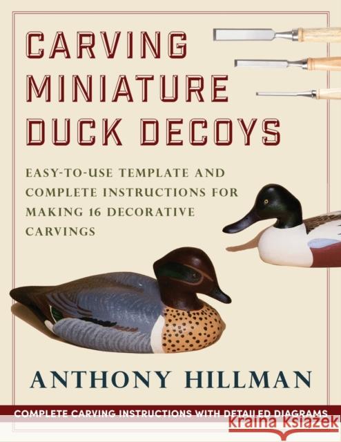 Carving Miniature Duck Decoys Anthony Hillman 9781648370656 Echo Point Books & Media, LLC