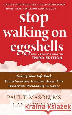 Stop Walking on Eggshells: Taking Your Life Back When Someone You Care About Has Borderline Personality Disorder Paul T. T. Mason Randi Kreger 9781648370878 Echo Point Books & Media, LLC