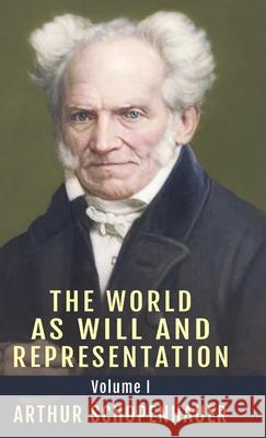 The World as Will and Representation, Vol. 1 Arthur Schopenhauer E. F. J. Payne 9781648370922 Echo Point Books & Media, LLC
