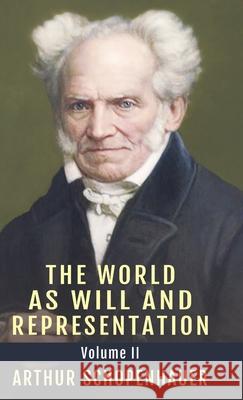 The World as Will and Representation, Vol. 2 Arthur Schopenhauer E. F. J. Payne 9781648370939 Echo Point Books & Media, LLC