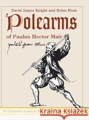 Polearms of Paulus Hector Mair David James Knight Brian Hunt  9781648371042 Echo Point Books & Media, LLC
