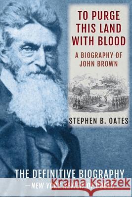 To Purge This Land with Blood: A Biography of John Brown [Updated Edition] Oates, Stephen B. 9781648371080