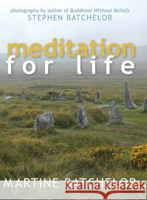 Meditation for Life Martine Batcehlor Stephen Batchelor 9781648371165 Echo Point Books & Media, LLC