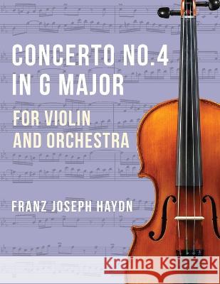 Haydn Franz Joseph Concerto No4 in G Major Hob VIIa: 4 Violin and Orchestra by Ferdinand Kuchler Peters Franz Joseph Haydn   9781648372728
