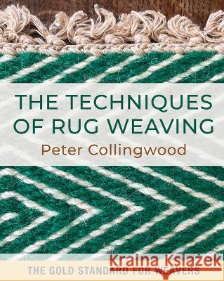 The Techniques of Rug Weaving Peter Collingweood   9781648373312 Echo Point Books & Media, LLC