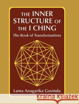 The inner structure of the I ching, the Book of transformations Lama Anagarika Govinda 9781648374043