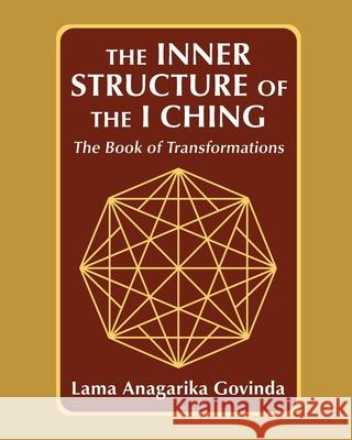 The inner structure of the I ching, the Book of transformations Lama Anagarika Govinda 9781648374050