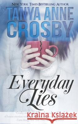 Everyday Lies Tanya Anne Crosby 9781648390104 Oliver-Heber Books