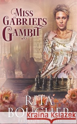 Miss Gabriel's Gambit Rita Boucher 9781648390524 Oliver-Heber Books